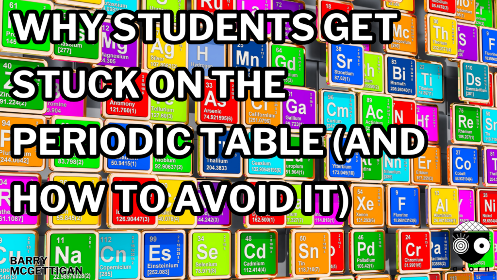 Why Students Get Stuck on the Periodic Table (And How to Avoid it)